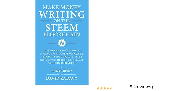 Amazon Com Make Money Writing On The Steem Blockchain A Short - amazon com make money writing on the steem blockchain a short beginner s guide to earning cryptocurrency online through blogging on steemit convert to